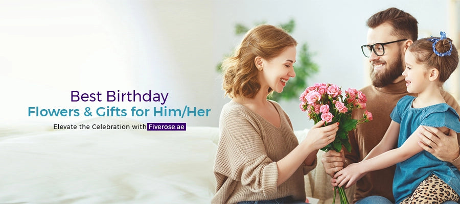 Best Birthday Flowers and Gifts for Him/Her: Elevate the Celebration with Fiverose.ae