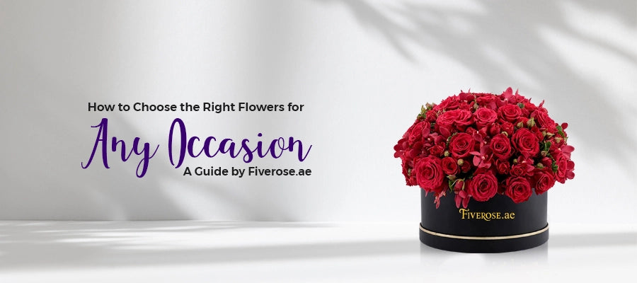 How to Choose the Right Flowers for Any Occasion: A Guide by Fiverose.ae