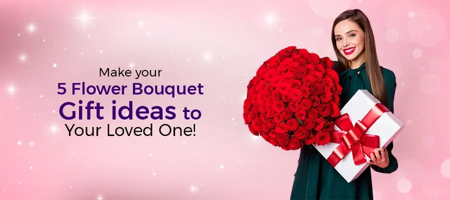 Make your 5 Flower Bouquet Gift ideas to your loved one!